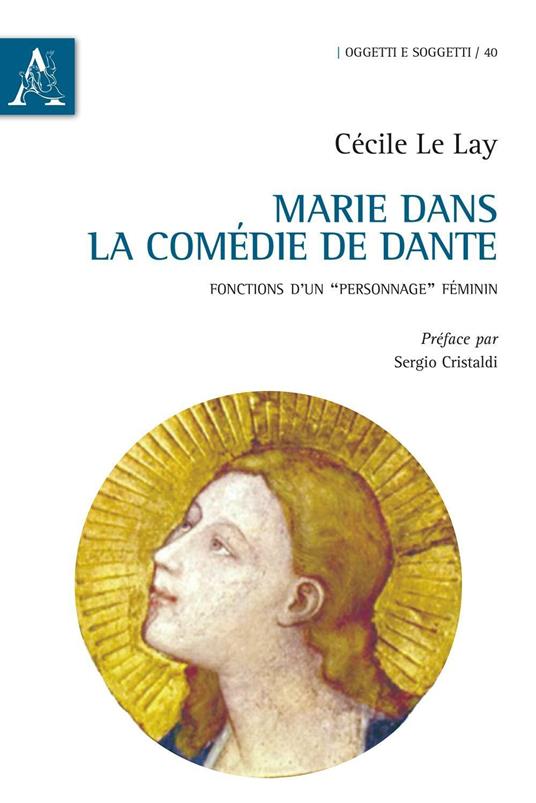 Marie dans la «Comédie» de Dante. Fonctions d'un «personnage» féminin - Cécile Le Lay - copertina