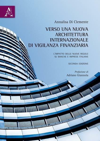 Verso una nuova architettura internazionale di vigilanza finanziaria. L'impatto delle nuove regole su banche e imprese italiane - Annalisa Di Clemente - copertina