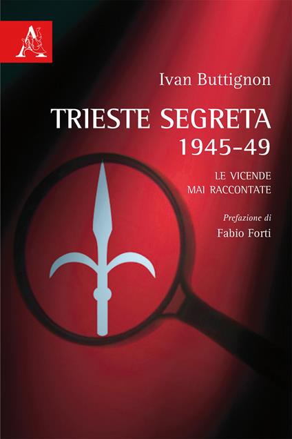 Trieste segreta 1945-49. Le vicende mai raccontate - Ivan Buttignon - copertina
