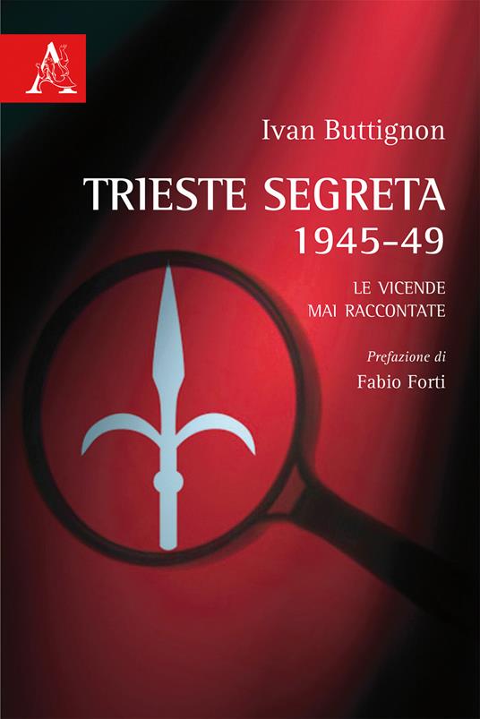 Trieste segreta 1945-49. Le vicende mai raccontate - Ivan Buttignon - copertina