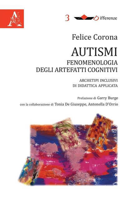 Autismi. Fenomenologia degli artefatti cognitivi. Archetipi inclusivi di didattica applicata - Felice Corona - copertina