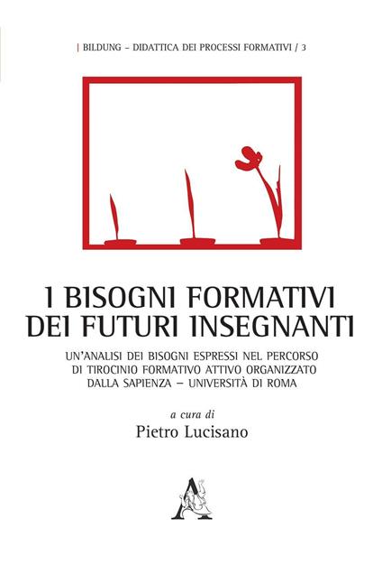 I bisogni formativi dei futuri insegnanti. Un'analisi dei bisogni espressi nel percorso di tirocinio formativo attivo organizzato dalla Sapienza Università di Roma - copertina