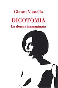 Dicotomia. La donna immaginata - Gianni Vianello - copertina