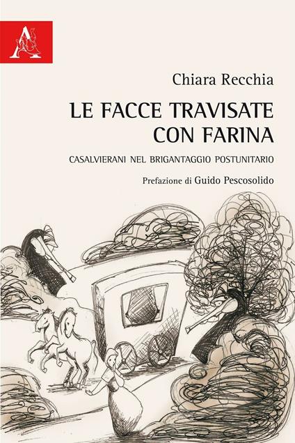 Le facce travisate con farina. Casalvierani nel brigantaggio postunitario - Chiara Recchia - copertina