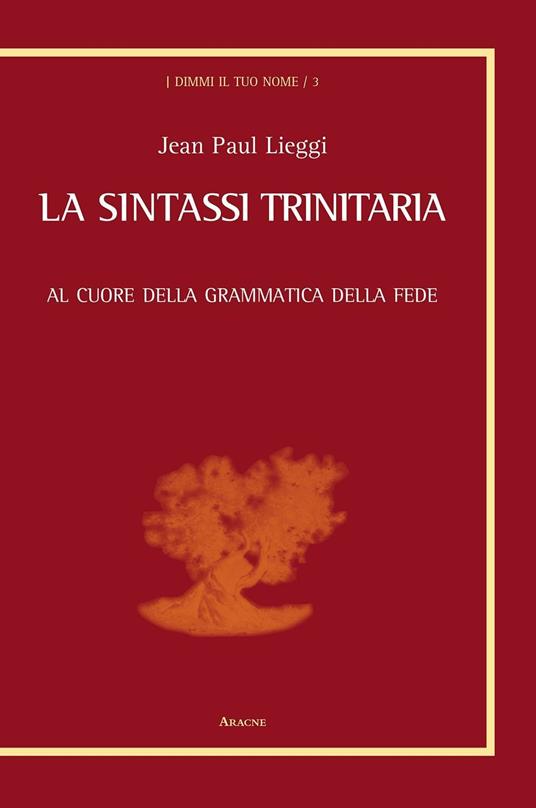 La sintassi trinitaria. Al cuore della grammatica della fede - Jean Paul Lieggi - copertina