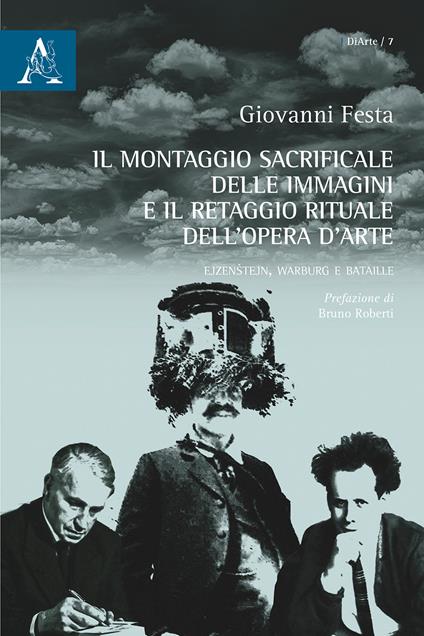 Il montaggio sacrificale delle immagini e il retaggio rituale dell'opera d'arte. Ejzenstejn, Warbug e Bataille - Giovanni Festa - copertina