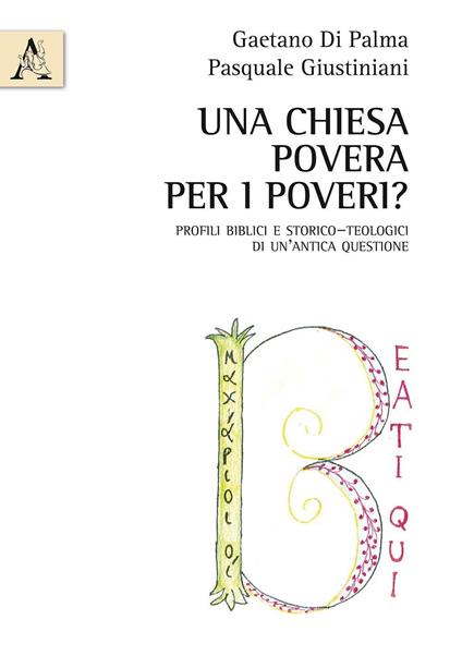 Una Chiesa povera per i poveri? Profili biblici e storico-teologici di un'antica questione - Gaetano Di Palma,Pasquale Giustiniani - copertina