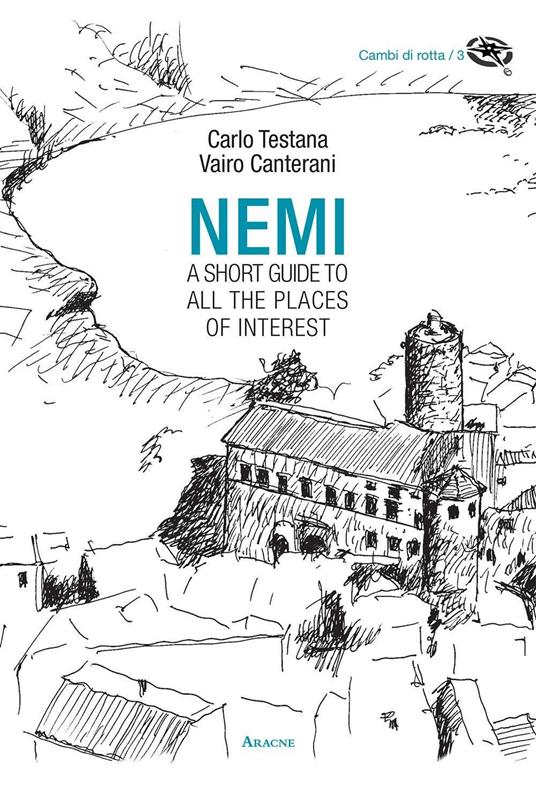 Nemi. A short guide to all the places of interest - Carlo Testana,Vairo Canterani - copertina