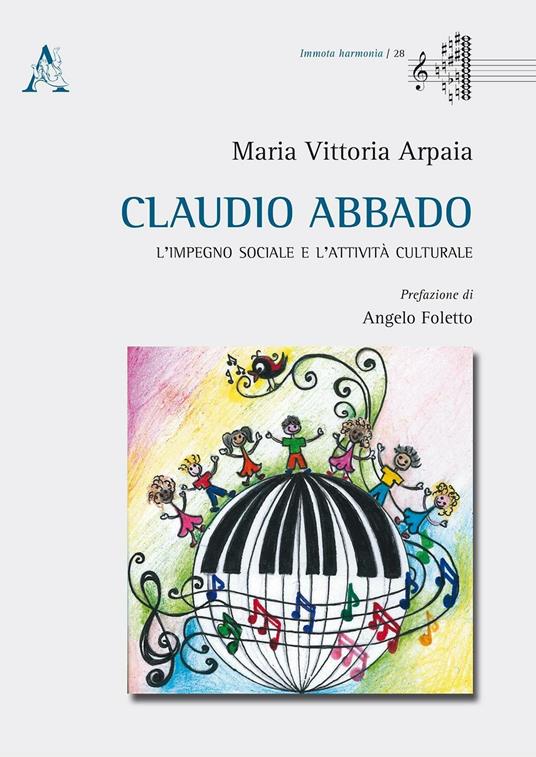 Claudio Abbado. L'impegno sociale e l'attività culturale - Maria Vittoria Arpaia - copertina