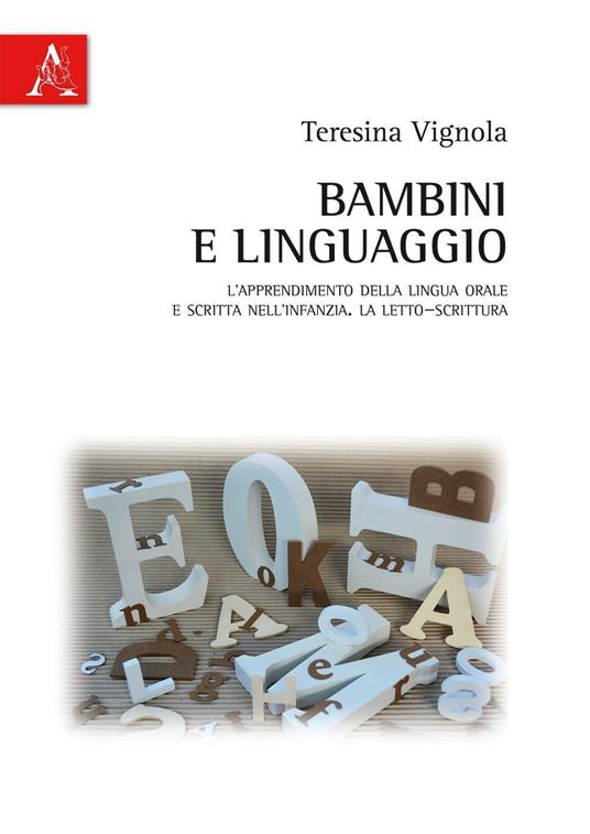 Bambini e linguaggio. L'apprendimento della lingua orale e scritta nell'infanzia. La letto-scrittura - Teresina Vignola - copertina