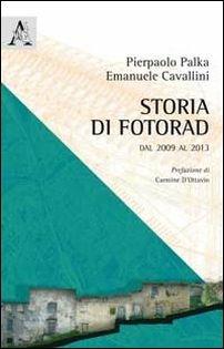 Storia di Fotorad. Dal 2009 al 2013 - Pierpaolo Palka,Emanuele Cavallini - copertina