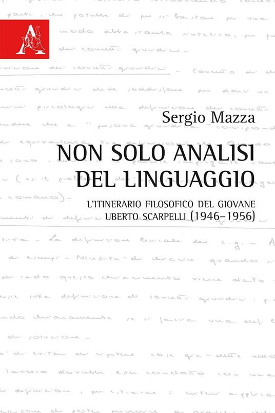 Non solo analisi del linguaggio. L'itinerario filosofico del giovane Uberto Scarpelli (1946-1956) - Sergio Mazza - copertina