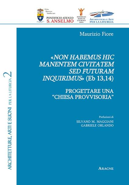 «Non habemus hic manentem civitatem sed futuram inquirimus» (Eb 13,14). Progettare una «chiesa provvisoria» - Maurizio Fiore - copertina