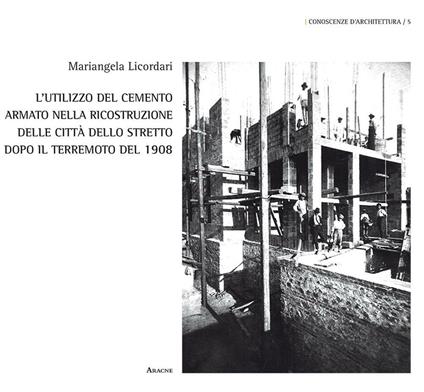 L'utilizzo del cemento armato nella ricostruzione delle città dello stretto dopo il terremoto del 1908 - Mariangela Licordari - copertina