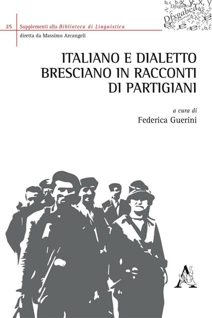 Italiano e dialetto bresciano in racconti di partigiani - Federica Guerini - copertina