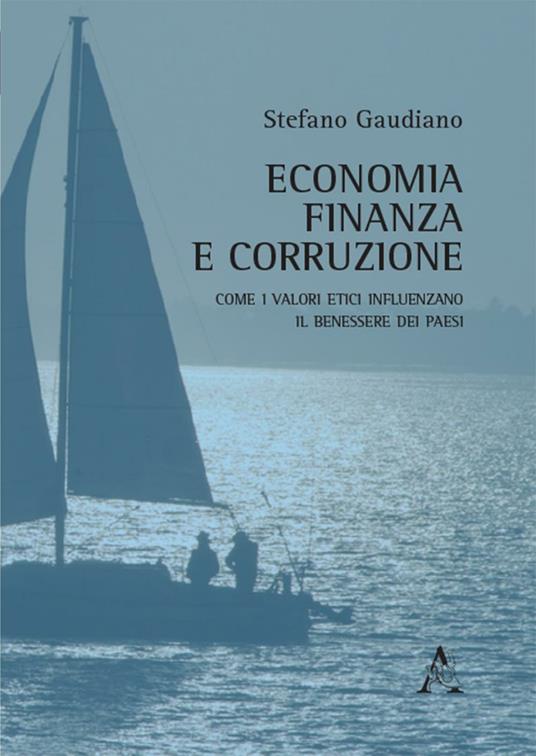 Economia, finanza e corruzione. Come i valori etici influenzano il benessere dei paesi  - Stefano Gaudiano - copertina