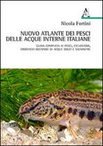 Nuovo atlante dei pesci delle acque interne italiane. Guida completa ai pesci, ciclostomi, crostacei decapodi di acque dolci e salmastre