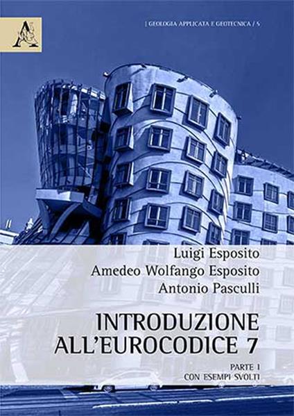 Introduzione all'Eurocodice 7. Parte prima con esempi svolti - Luigi Esposito,Antonio Pasculli,Amedeo Wolfango Esposito - copertina