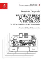 Vannevar Bush, da ingegnere a tecnologo. La nascita della società dell'informazione