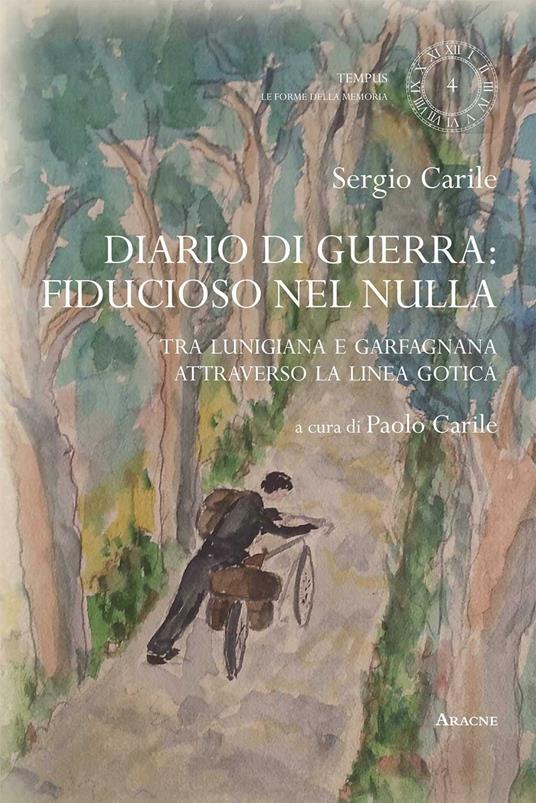 Diario di guerra: fiducioso nel nulla. Tra Lunigiana e Garfagnana, attraverso la linea gotica - Sergio Carile - copertina