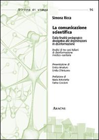 La comunicazione scientifica. Dalla finalità pedagogico-divulgativa alle degenerazioni in disinformazione - Simona Ricca - copertina