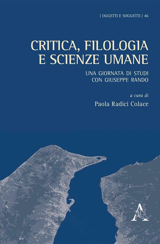 Critica, filologia e scienze umane. Una giornata di studi con Giuseppe Rando - Paola Radici Colace - copertina