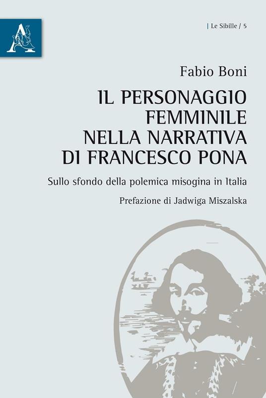 Il personaggio femminile nella narrativa di Francesco Pona sullo sfondo della polemica misogina in Italia - Fabio Boni - copertina