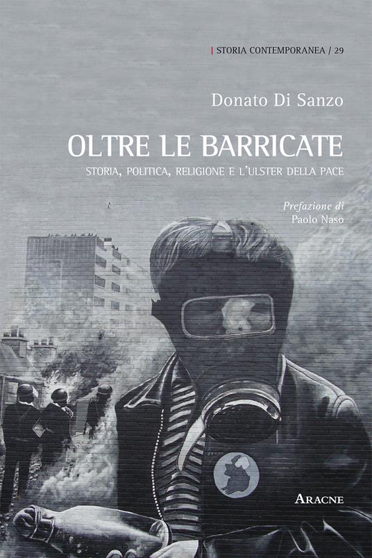 Oltre le barricate. Storia, politica, religione e l'Ulster della pace - Donato Di Sanzo - copertina