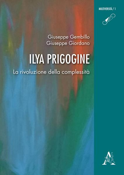 Ilya Prigogine. La rivoluzione della complessità - Giuseppe Gembillo,Giuseppe Giordano - copertina