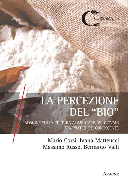 La percezione del «bio». Indagine sulla cultura alimentare dei giovani tra pratiche e conoscenze - Bernardo Valli,Mario Corsi,Ivana Matteucci - copertina