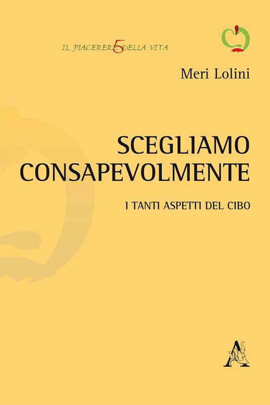 Scegliamo consapevolmente. I tanti aspetti del cibo - Meri Lolini - copertina