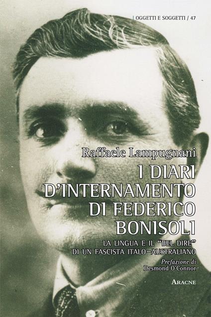 I diari d'internamento di Federico Bonisoli. La lingua e il «bel dire» di un fascista italo–australiano - Raffaele Lampugnani - copertina