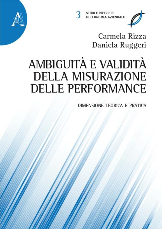 Ambiguità e validità della misurazione delle performance. Dimensione teorica e pratica - Carmela Rizza,Daniela Ruggeri - copertina