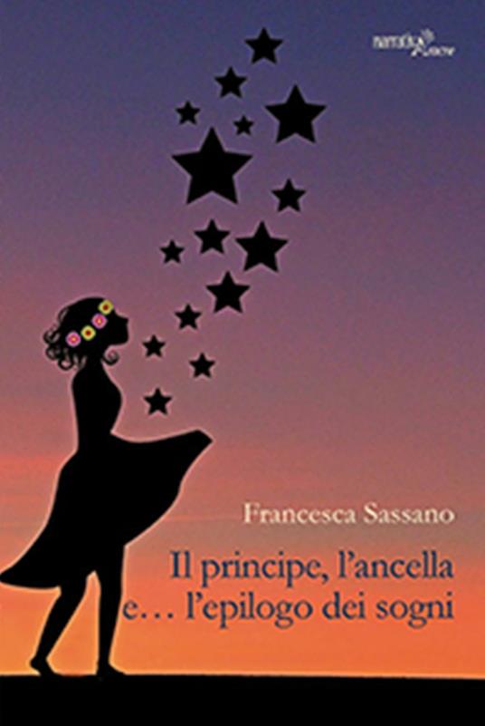 Il principe, l'ancella e... l'epilogo dei sogni - Francesca Sassano - copertina