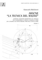 Aracne «la tecnica del ragno» . Vol. 3: Geometrie e misurazioni micrometriche dal triangolo per la circonferenza, il cerchio, il quadrato, in opera con le possibilità dei metodi originari: diario dello studio in essere.