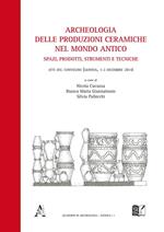 Archeologia delle produzioni ceramiche nel mondo antico. Spazi, prodotti, strumenti e tecniche. Atti del Convegno (Genova, 1-2 dicembre 2014)
