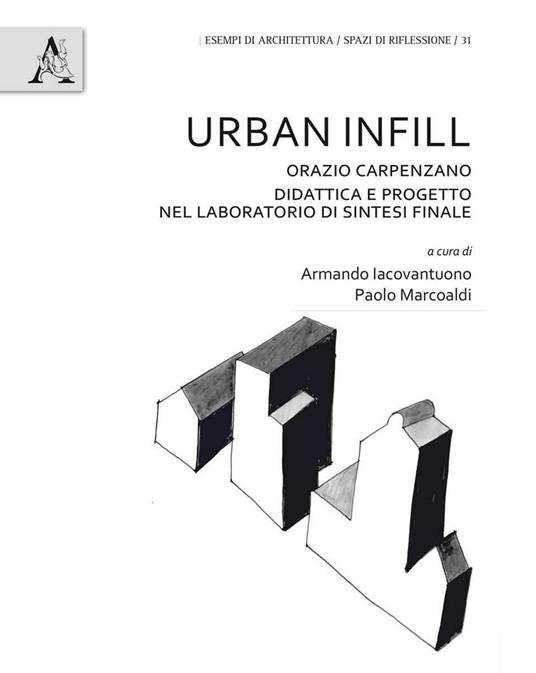 Urban Infill. Orazio Carpenzano. Didattica e progetto nel laboratorio di Sintesi finale. Ediz. bilingue - copertina