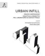 Urban Infill. Orazio Carpenzano. Didattica e progetto nel laboratorio di Sintesi finale . Ediz. bilingue