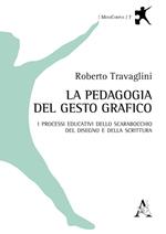 La pedagogia del gesto grafico. I processi educativi dello scarabocchio, del disegno e della scrittura