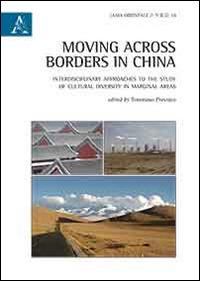 Moving across borders in China. Interdisciplinary approaches to the study of cultural diversity in marginal areas  - Tommaso Previato - copertina