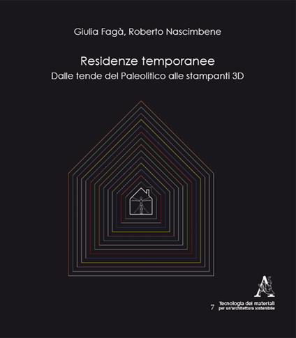 Residenze temporanee. Dalle tende del Paleolitico alle stampanti 3D - Giulia Fagà,Roberto Nascimbene - copertina