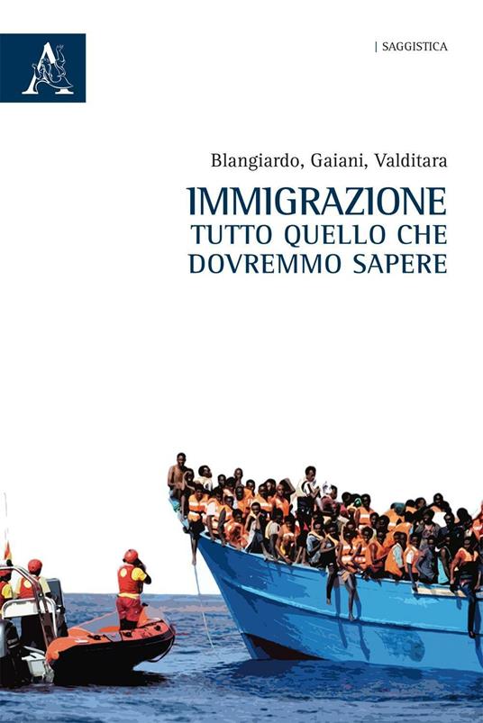 Immigrazione. Tutto quello che dovremmo sapere - Giuseppe Valditara,Gian Carlo Blangiardo,Gianandrea Gaiani - copertina