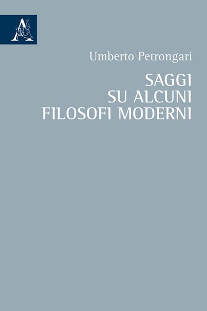 Saggi su alcuni filosofi moderni - Umberto Petrongari - copertina