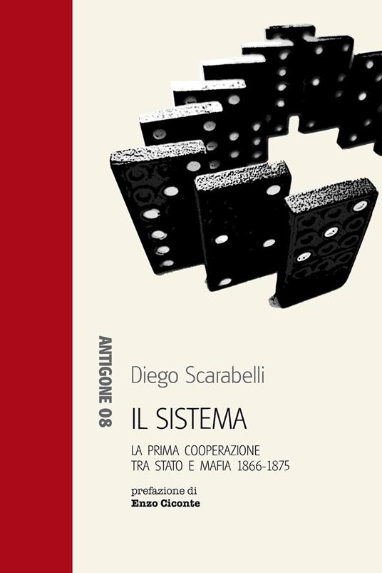 Il sistema. La prima cooperazione tra Stato e mafia 1866-1875 - Diego Scarabelli - copertina