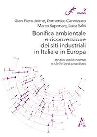 Bonifica ambientale e riconversione dei siti industriali in Italia e in Europa. Analisi delle norme e delle «best practices» - Gian Piero Joime,Domenico Cannizzaro,Marco Saponara - copertina