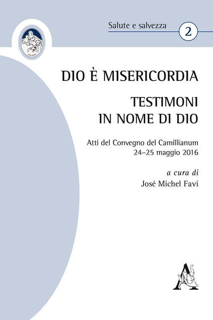 Dio è Misericordia. Testimoni in nome di Dio. Atti del Convegno Camillianum (24–25 maggio 2016) - copertina