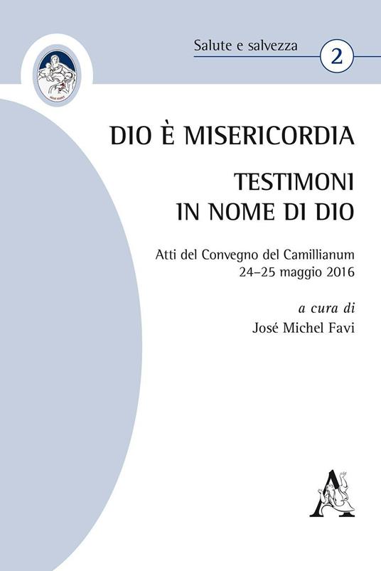 Dio è Misericordia. Testimoni in nome di Dio. Atti del Convegno Camillianum (24–25 maggio 2016) - copertina