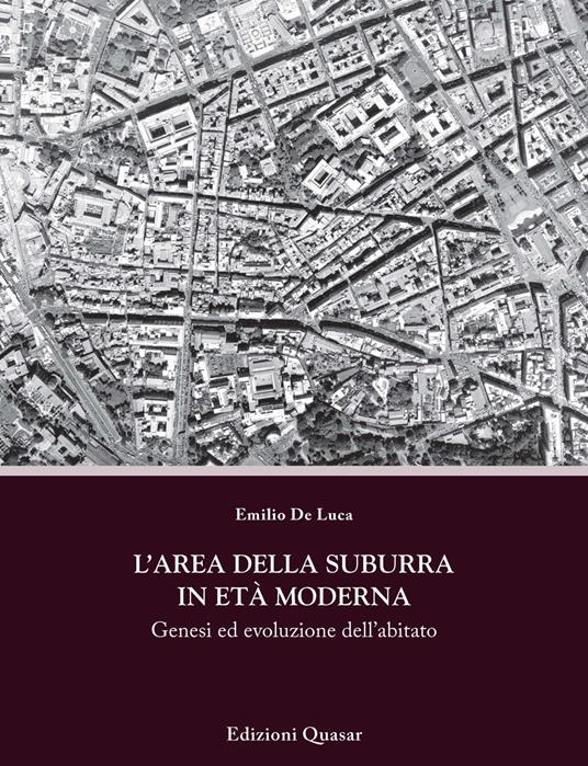L' area della Suburra in età moderna. Genesi ed evoluzione dell'abitato - Emilio De Luca - copertina