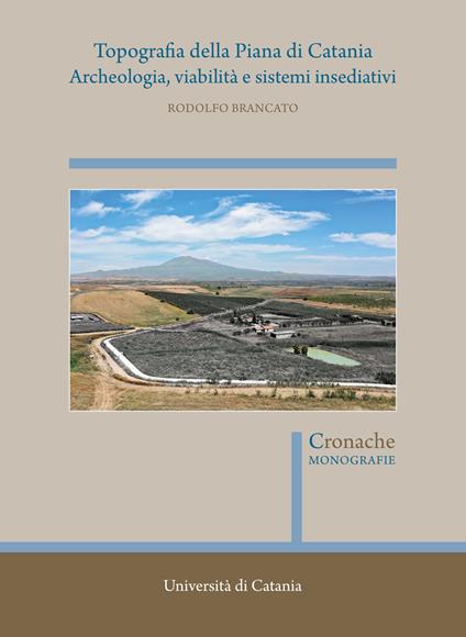 Topografia della Piana di Catania. Archeologia, viabilità e sistemi insediativi - Rodolfo Brancato - copertina