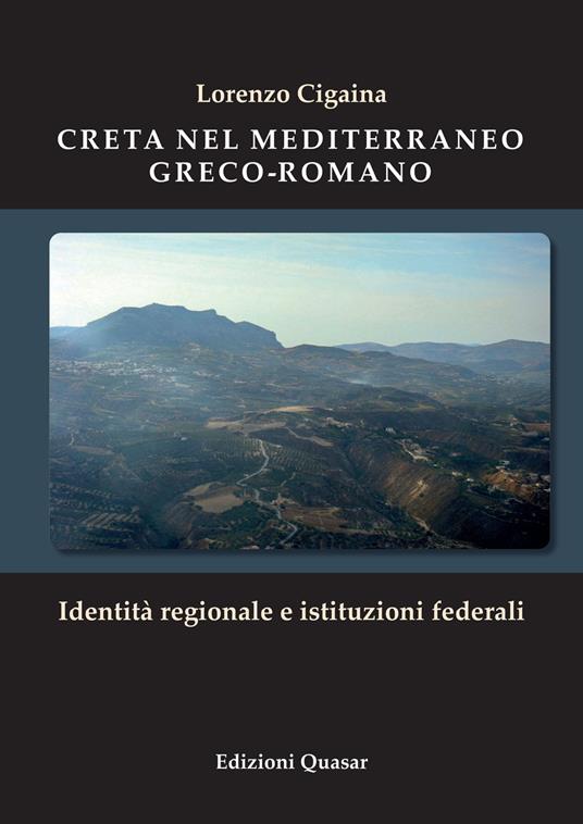 Creta nel Mediterraneo greco-romano. Identità regionale e istituzioni federali - Lorenzo Cigaina - copertina